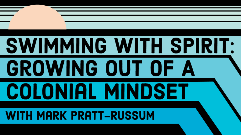 Swimming With Spirit: Growing Out Of A Colonial Mindset