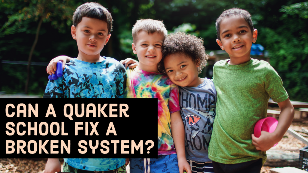 Can a Quaker School Fix a Broken System? - with image of four children with their arms around each other smiling.