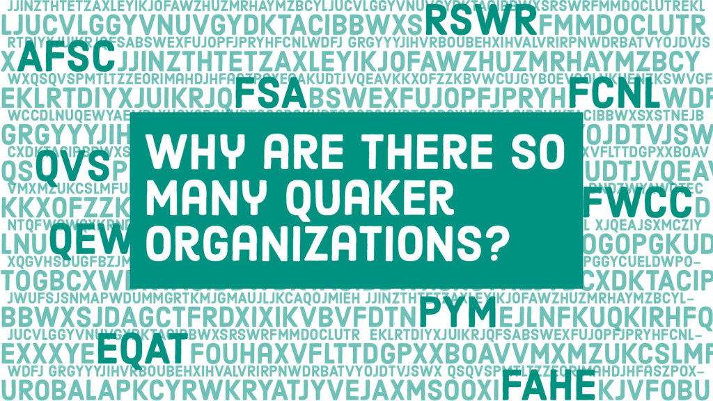 Background of random letters with nonprofit abbreviations larger and bolded. Headline: What Are There So Many Quaker Organizations?