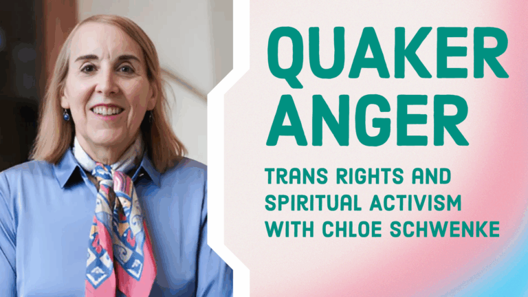 Quaker Anger: Trans Rights and Spiritual Activism with Chloe Schwenke