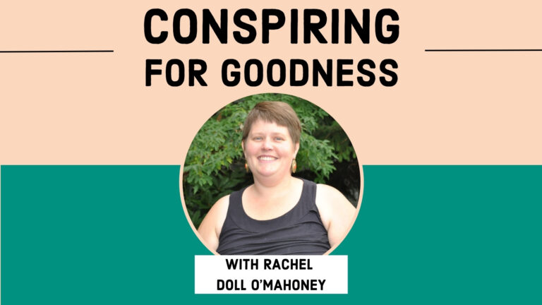 Conspiring for Goodness with Rachel Doll O’Mahoney